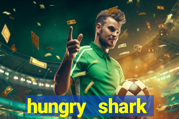 hungry shark evolution dinheiro infinito 2024